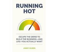 Running Hot: Escape the Grind to Build the Business-and Life-You Actually Want