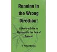 Running in the Wrong Direction: A Modern Guide to Alignment in the Face of Burnout
