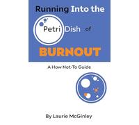 Running Into the Petri Dish of Burnout: A How Not-To Guide