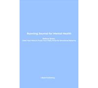 Running Journal for Mental Health: Reduce Stress, Clear Your Mind & Track Your Daily Runs for Emotional Balance
