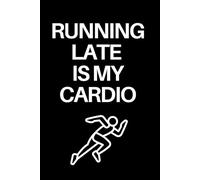 Running Late Is My Cardio: 6x9 Lined Journal | 120 Pages | Funny Everyday Humor Gift for Friends, Coworkers & Busy Humans