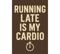 Running Late Is My Cardio: A Funny Minimalist Journal for Everyday Life: A Humorous Notebook for Busy Adults, Students, Procrastinators, and Overwhelmed People