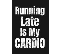 Running Late Is My Cardio | Humorous Lined WTF Notebook for Adults: Funny Gift for Coworkers, Friends and Family | 6 x 9 Notebook with 110 Lined Pages