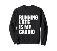 Running Late Is My Cardio Sudadera