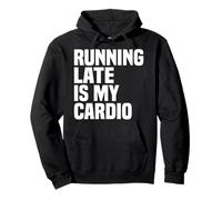 Running Late Is My Cardio Sudadera con Capucha