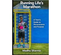 Running Life's Marathon: A Teen's Guide to Perseverance and Purpose