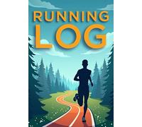 Running Log Book: Runners Journal, Daily Planner to Record Training, Races, Track Distance, Time and Goals, Personal Running Diary