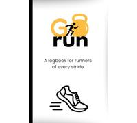 Running Logbook - GO Run: couch to 5k or Marathon training, perfect gift for runner, safety tips & warm up routine included.: A logbook for runners of every stride.