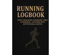 Running Logbook: Track Your Runs, Distances, Times & Progress - 150 Pages with Motivational Quotes