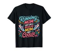 Running Mom Just Like A Regular Mom Only Cooler - Camiseta
