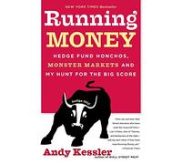 Running Money: Hedge Fund Honchos, Monster Markets and My Hunt for the Big Score