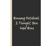 Running Notebook: I Thought You Said Rum: Funny 6x9 Lined Notebook - Perfect Gift for Runners, Gym Avoiders & Cocktail Enthusiasts