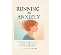 Running on Anxiety: A Gentle Guide to Slowing Down, Soothing Your Thoughts, and Finally Feeling Safe Inside
