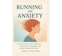 Running on Anxiety: A Gentle Guide to Slowing Down, Soothing Your Thoughts, and Finally Feeling Safe Inside