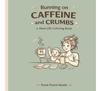 Running on Caffeine and Crumbs: A Mom Life Coloring Book for Relaxation, Stress Relief, and Busy Moms