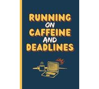 Running on Caffeine and Deadlines: Funny Productivity Notebook, Funny Gift Ideas, Funny Notebook for Work, Students, Office | 6 x 9 in | 150 Lined Pages