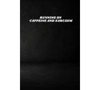 RUNNING ON CAFFEINE AND SARCASM: Funny Corporate Notebook, Minimalist Work Journal, Office Humor Gift for Coworkers and Employees (6x9 Lined Notebook)