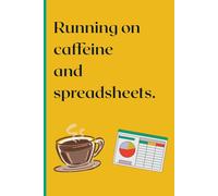 Running on Caffeine and Spreadsheets: A Funny Accountant Gift Journal | 6x9 Undated Planner Notebook for Bookkeepers, CPAs, Analysts & Office ... for To-Do Lists, Notes & Daily Organization