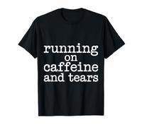 Running On Caffeine and Tears Agotamiento por estrés - Camiseta