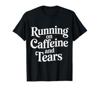 Running On Caffeine and Tears Agotamiento por estrés |- Camiseta