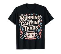 Running On Caffeine and Tears Agotamiento por estrés - Camiseta