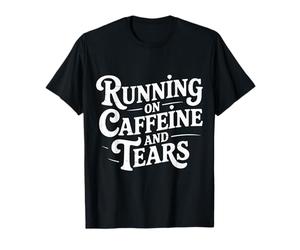 Running On Caffeine and Tears Agotamiento por estrés - Camiseta