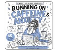 Running on Caffeine & Anxiety: A Funny Coloring Book for Women Who Overthink, Overwork, Panic, and Survive on Coffee, Chaos & Emotional Support Snacks (Women’s Life Coloring Book Series)