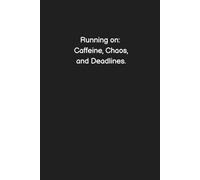 Running on Caffeine, Chaos, and Deadlines. - Funny Notebook for Work, Office Humor, Gag Gift for Coworkers, Sarcastic Lined Journal (Sh*t I Can't Say at Work)