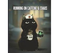 Running on Caffeine & Chaos: Funny Nurse Notebook: A Relatable Night Shift Nurse Journal for RNs, CNAs & Healthcare Workers | Humor, Exhaustion & Survival Mode