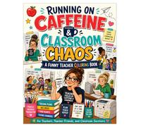 Running on Caffeine & Classroom Chaos: A Funny Teacher Coloring Book