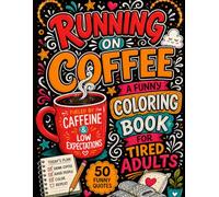 Running on Coffee: A Funny Coloring Book for Tired Adults