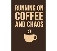 Running on Coffee and Chaos: A Journal for Busy Moms and Overwhelmed Multitaskers |: Funny Planner for Coffee Lovers, Tired Parents & Working Women | ... Moms, Students & Anyone Surviving on Caffeine
