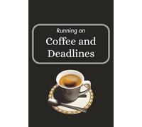 Running on Coffee and Deadlines: Funny Blank Lined College Ruled Notebook | 110 pages | Size 6x9 inch | For Personal Use or Office Workplace Humor | Gag Gift for Men & Women