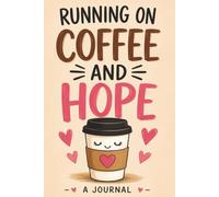 RUNNING ON COFFEE AND HOPE JOURNAL