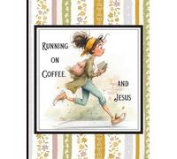 Running On Coffee and Jesus: Daily Journal Notebook for Busy Women