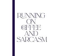 Running on Coffee and Sarcasm: Work Notebook, Funny Office Gift for Women, Coworker, Boss, Secret Santa Gag Gift (Blank Lined Journal)