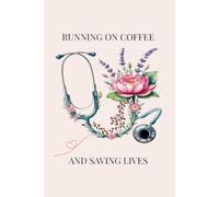 Running on coffee and saving lives: Nurse Journal and Shift Tracker, 6x9 Inches, 110 College Ruled Pages, Elegant Floral Stethoscope Matte Cover, Humorous Diary Gift for Medical Professionals
