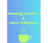 Running on coffee and sheer willpower: Funny Notebook for Life’s Chaos - 200 Pages of Lined Paper