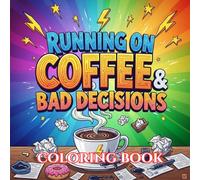 Running on Coffee & Bad Decisions: A Funny Chaos-Themed Coloring Book with Caffeine Humor, Exhausted Energy, and Relatable Adult Stress Relief Designs (Unbothered & Unavailable Coloring Book Series)