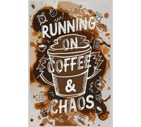 Running On Coffee & Chaos - A Humorous Journal for Busy Minds, Bold Plans & Caffeinated Thoughts