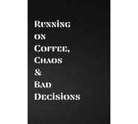 Running on Coffee, Chaos & Bad Decisions: Running on Coffee, Chaos & Bad Decisions