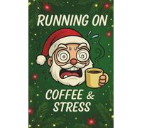 Running on Coffee & Stress: Funny Christmas Notebook for Women & Men: Cute Holiday Journal with Santa - Perfect for December Notes, Lists & Gift Ideas
