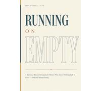 Running on Empty: A Burnout Recovery Guide for Moms Who Have Nothing Left to Give - And Still Keep Giving (The Nobody Told Me This Series)