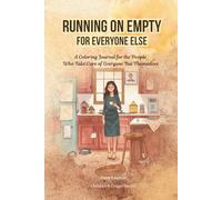 Running On Empty For Everyone Else: A Coloring Journal for the People Who Take Care of Everyone But Themselves