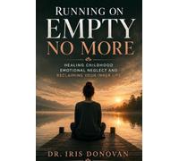 Running on Empty No More: Healing Childhood Emotional Neglect and Reclaiming Your Inner Life