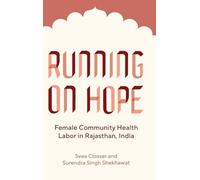 Running on Hope: Female Community Health Labor in Rajasthan, India (Policy to Practice)