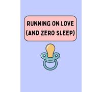 Running on Love (and Zero Sleep): Funny Notebook for Tired New Parents, Baby Shower Gift Journal, 6" x 9" Lined, 120 Pages