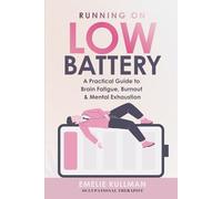 Running on Low Battery: A Practical Guide to Brain Fatigue, Burnout and Mental Exhaustion
