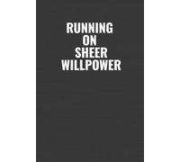 Running On Sheer Willpower: A Funny Workplace Notebook for Coworkers, Work Friends & Secret Santa Gifts