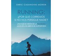 RUNNING: POR QUE CORREMOS SI NO NOS PERSIGUE NADIE UNA NUEVA | Enric Casanovas Moran